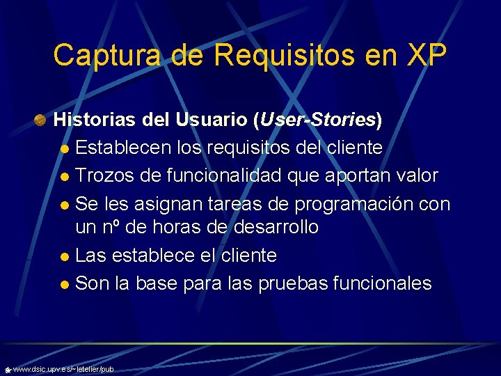 Captura de Requisitos en XP Historias del Usuario (User-Stories) l Establecen los requisitos del