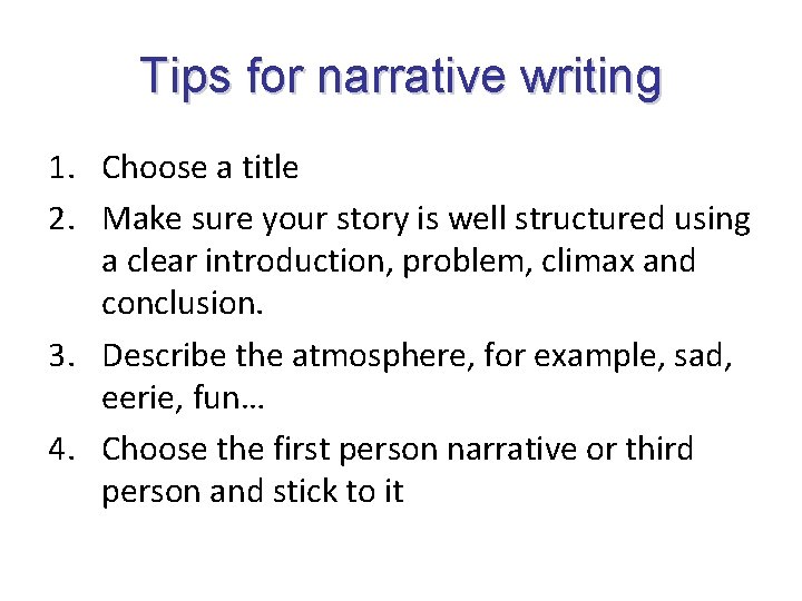 Tips for narrative writing 1. Choose a title 2. Make sure your story is