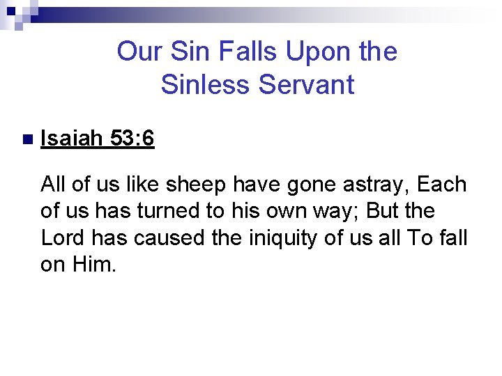 Our Sin Falls Upon the Sinless Servant n Isaiah 53: 6 All of us