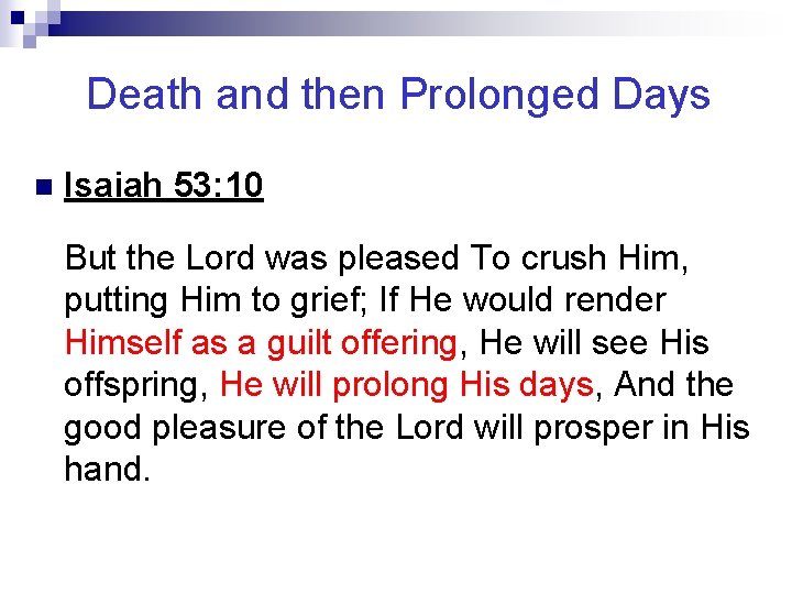 Death and then Prolonged Days n Isaiah 53: 10 But the Lord was pleased