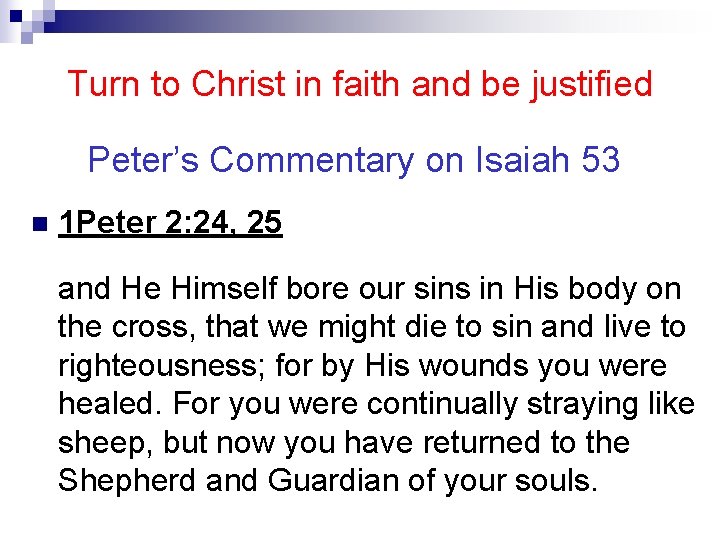 Turn to Christ in faith and be justified Peter’s Commentary on Isaiah 53 n