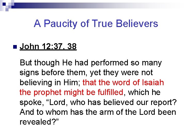 A Paucity of True Believers n John 12: 37, 38 But though He had