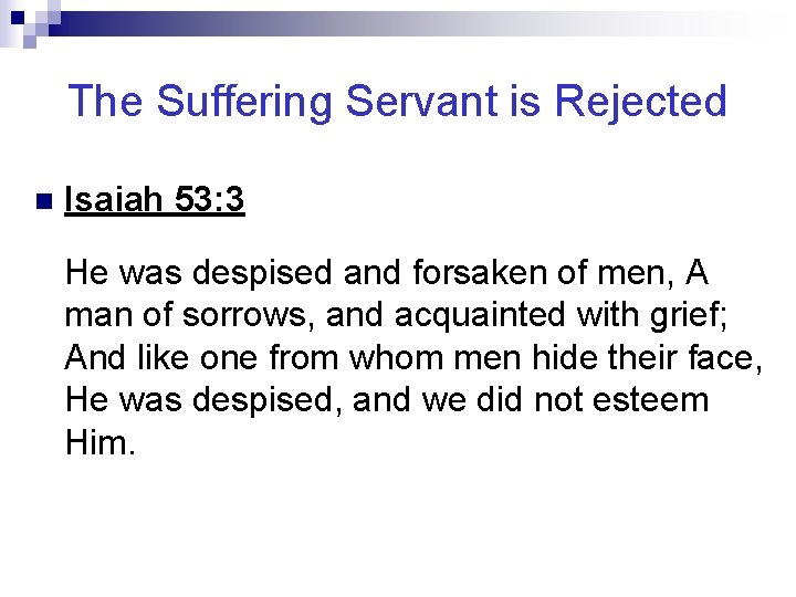 The Suffering Servant is Rejected n Isaiah 53: 3 He was despised and forsaken