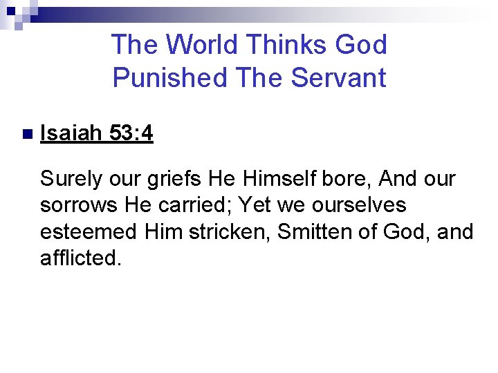 The World Thinks God Punished The Servant n Isaiah 53: 4 Surely our griefs