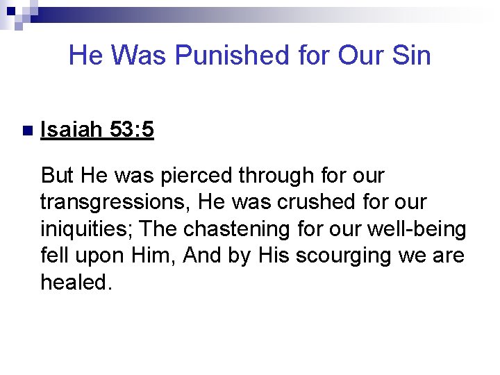 He Was Punished for Our Sin n Isaiah 53: 5 But He was pierced