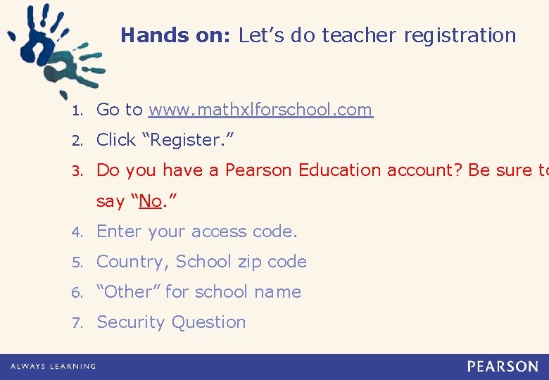 Hands on: Let’s do teacher registration 1. Go to www. mathxlforschool. com 2. Click