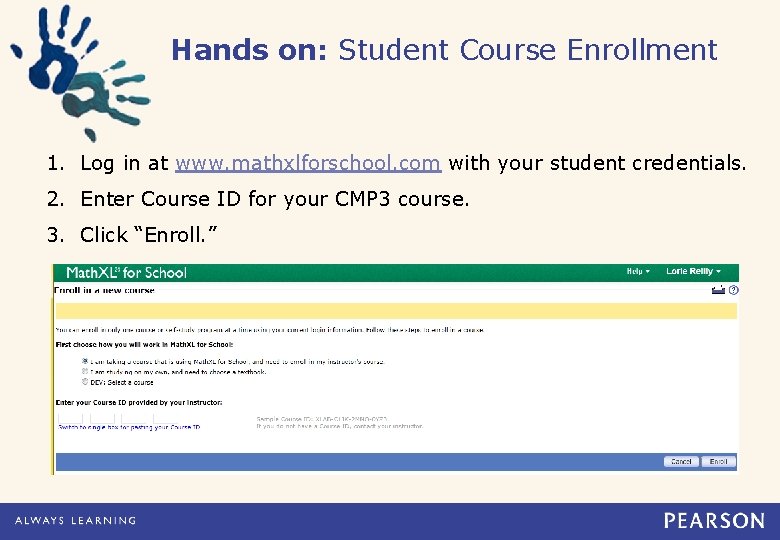 Hands on: Student Course Enrollment 1. Log in at www. mathxlforschool. com with your