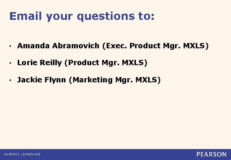 Email your questions to: • Amanda Abramovich (Exec. Product Mgr. MXLS) • Lorie Reilly