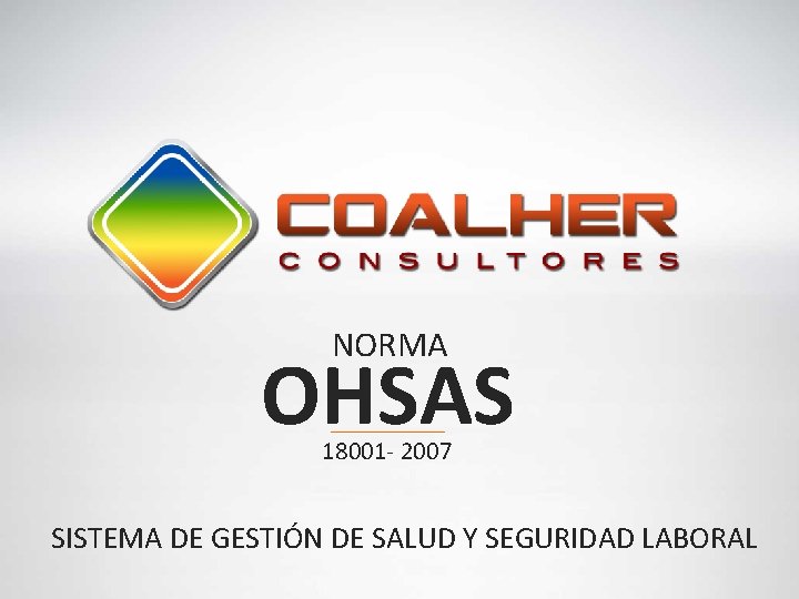 NORMA OHSAS 18001 - 2007 SISTEMA DE GESTIÓN DE SALUD Y SEGURIDAD LABORAL 