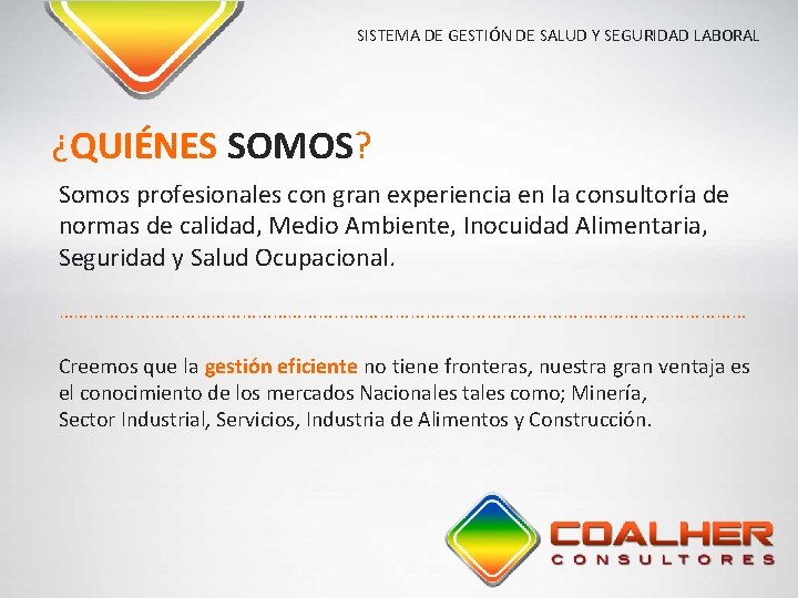 SISTEMA DE GESTIÓN DE SALUD Y SEGURIDAD LABORAL ¿QUIÉNES SOMOS? Somos profesionales con gran