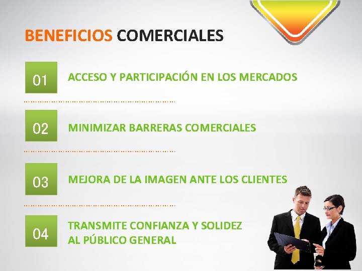 BENEFICIOS COMERCIALES 01 ACCESO Y PARTICIPACIÓN EN LOS MERCADOS …………………………… 02 MINIMIZAR BARRERAS COMERCIALES