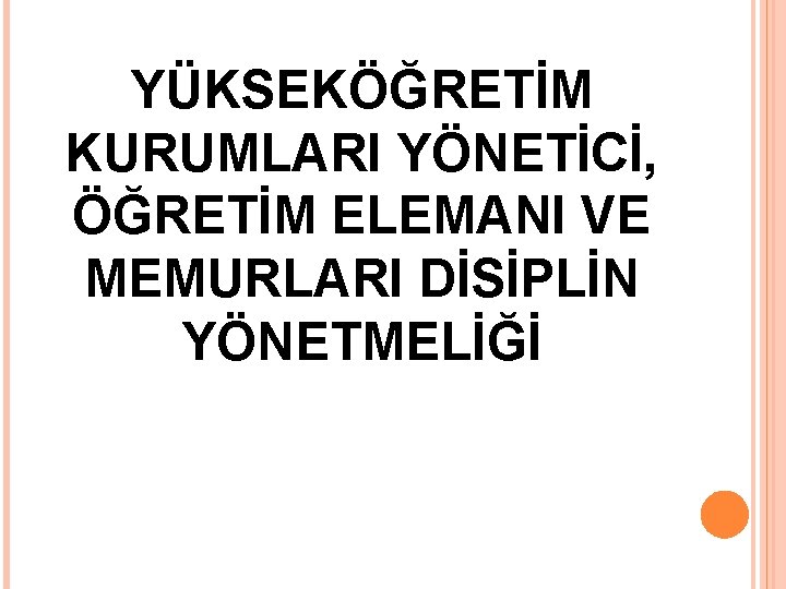 YÜKSEKÖĞRETİM KURUMLARI YÖNETİCİ, ÖĞRETİM ELEMANI VE MEMURLARI DİSİPLİN YÖNETMELİĞİ 