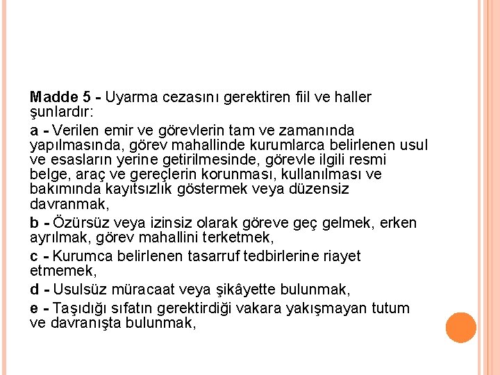 Madde 5 - Uyarma cezasını gerektiren fiil ve haller şunlardır: a - Verilen emir