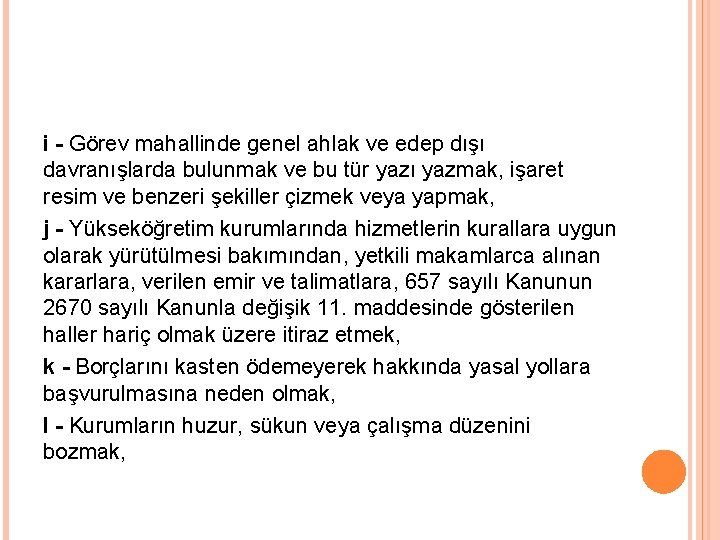 i - Görev mahallinde genel ahlak ve edep dışı davranışlarda bulunmak ve bu tür