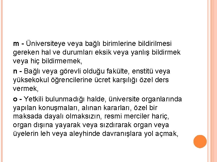 m - Üniversiteye veya bağlı birimlerine bildirilmesi gereken hal ve durumları eksik veya yanlış