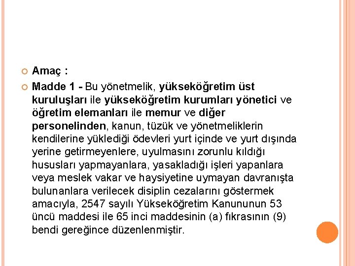  Amaç : Madde 1 - Bu yönetmelik, yükseköğretim üst kuruluşları ile yükseköğretim kurumları