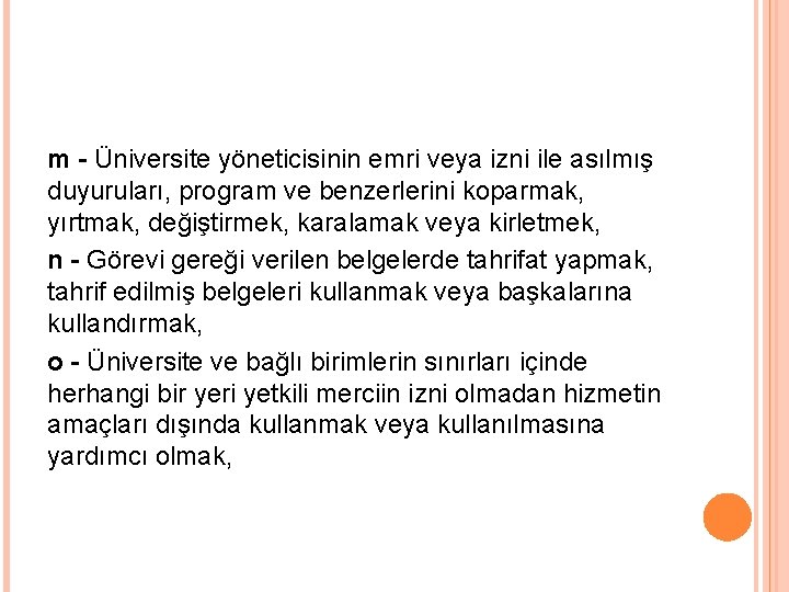 m - Üniversite yöneticisinin emri veya izni ile asılmış duyuruları, program ve benzerlerini koparmak,