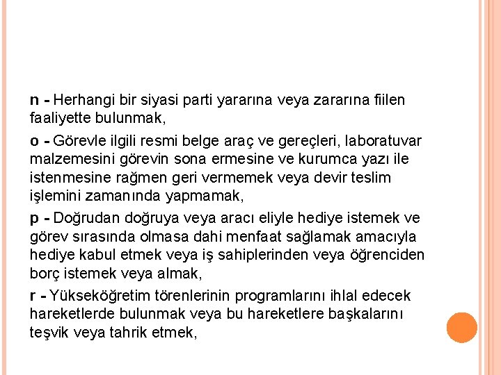 n - Herhangi bir siyasi parti yararına veya zararına fiilen faaliyette bulunmak, o -