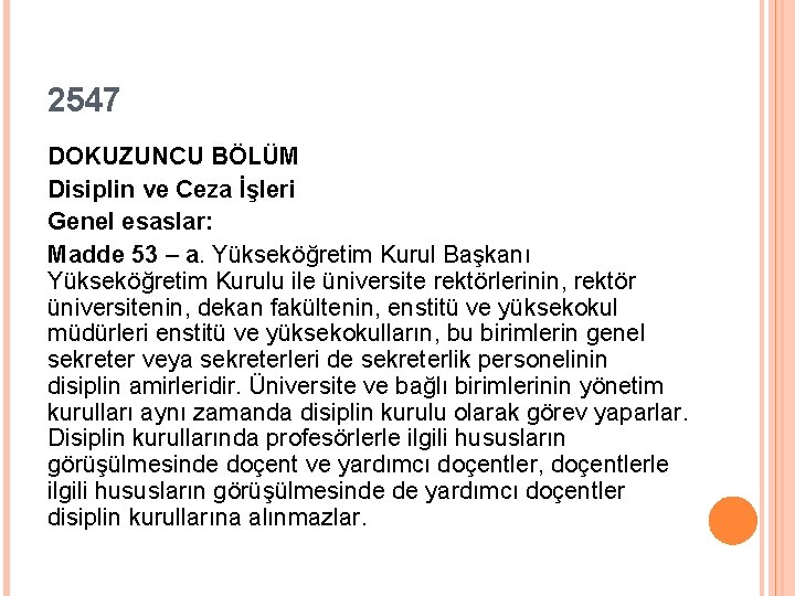 2547 DOKUZUNCU BÖLÜM Disiplin ve Ceza İşleri Genel esaslar: Madde 53 – a. Yükseköğretim