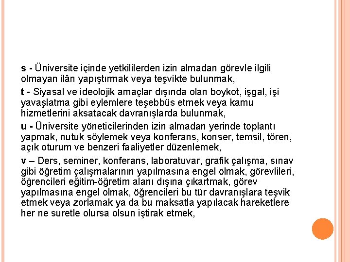 s - Üniversite içinde yetkililerden izin almadan görevle ilgili olmayan ilân yapıştırmak veya teşvikte