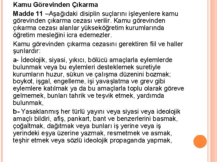 Kamu Görevinden Çıkarma Madde 11 –Aşağıdaki disiplin suçlarını işleyenlere kamu görevinden çıkarma cezası verilir.