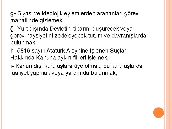 g- Siyasi ve ideolojik eylemlerden arananları görev mahallinde gizlemek, ğ- Yurt dışında Devletin itibarını