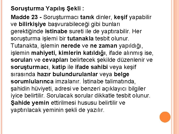 Soruşturma Yapılış Şekli : Madde 23 - Soruşturmacı tanık dinler, keşif yapabilir ve bilirkişiye