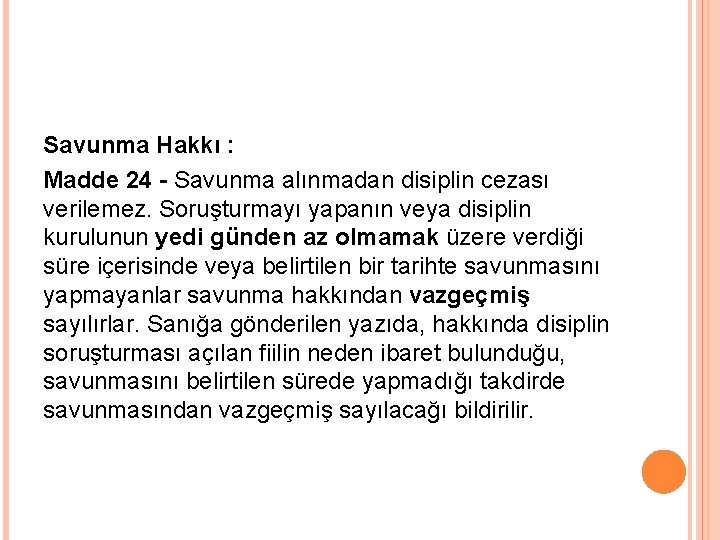 Savunma Hakkı : Madde 24 - Savunma alınmadan disiplin cezası verilemez. Soruşturmayı yapanın veya