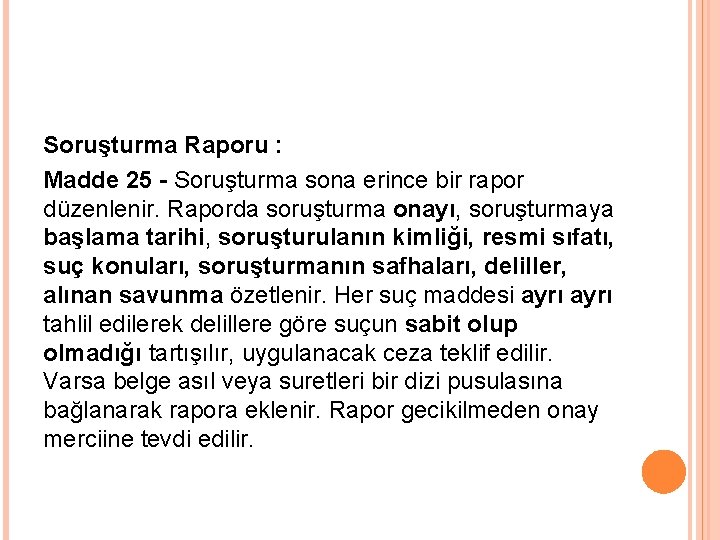 Soruşturma Raporu : Madde 25 - Soruşturma sona erince bir rapor düzenlenir. Raporda soruşturma