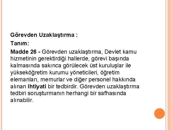 Görevden Uzaklaştırma : Tanım: Madde 26 - Görevden uzaklaştırma, Devlet kamu hizmetinin gerektirdiği hallerde,