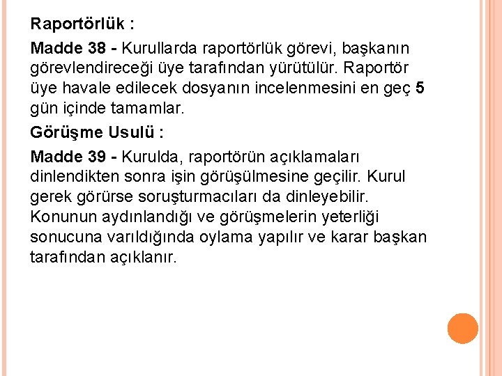 Raportörlük : Madde 38 - Kurullarda raportörlük görevi, başkanın görevlendireceği üye tarafından yürütülür. Raportör