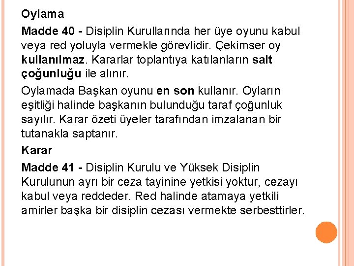 Oylama Madde 40 - Disiplin Kurullarında her üye oyunu kabul veya red yoluyla vermekle