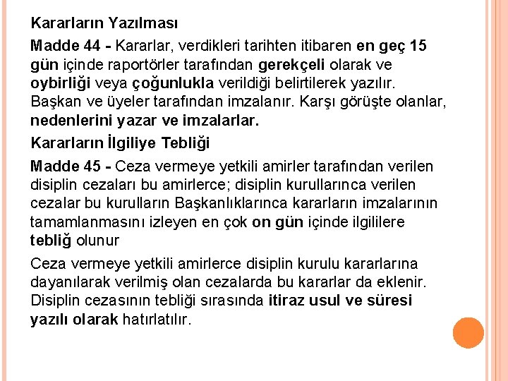 Kararların Yazılması Madde 44 - Kararlar, verdikleri tarihten itibaren en geç 15 gün içinde