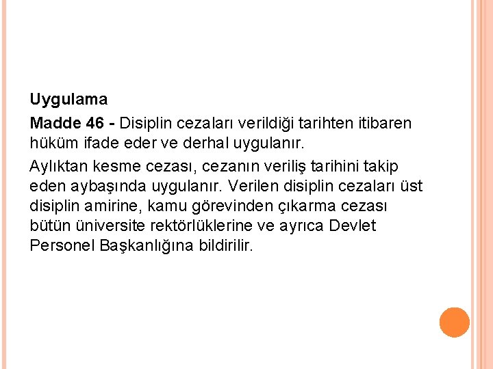 Uygulama Madde 46 - Disiplin cezaları verildiği tarihten itibaren hüküm ifade eder ve derhal