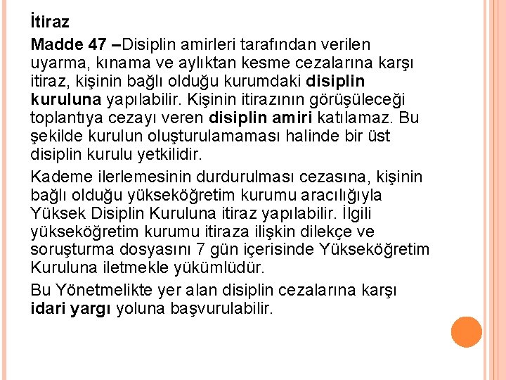 İtiraz Madde 47 –Disiplin amirleri tarafından verilen uyarma, kınama ve aylıktan kesme cezalarına karşı