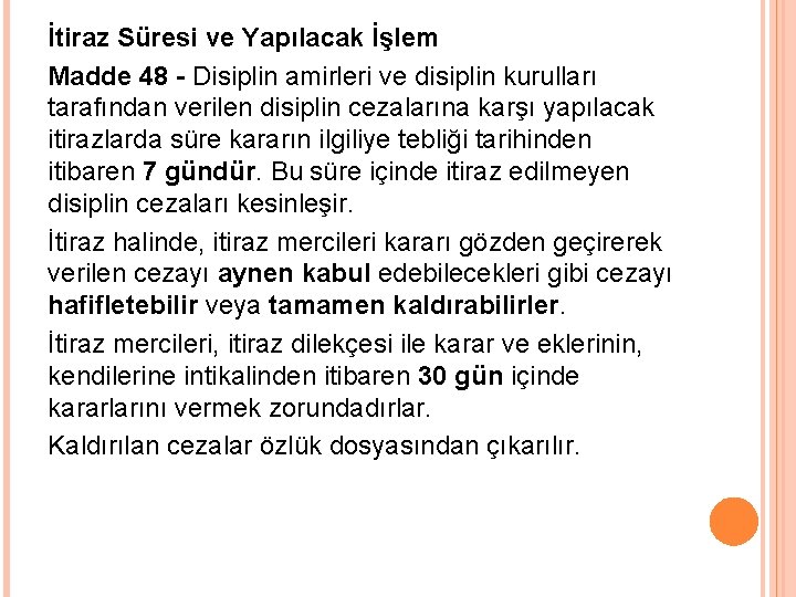 İtiraz Süresi ve Yapılacak İşlem Madde 48 - Disiplin amirleri ve disiplin kurulları tarafından