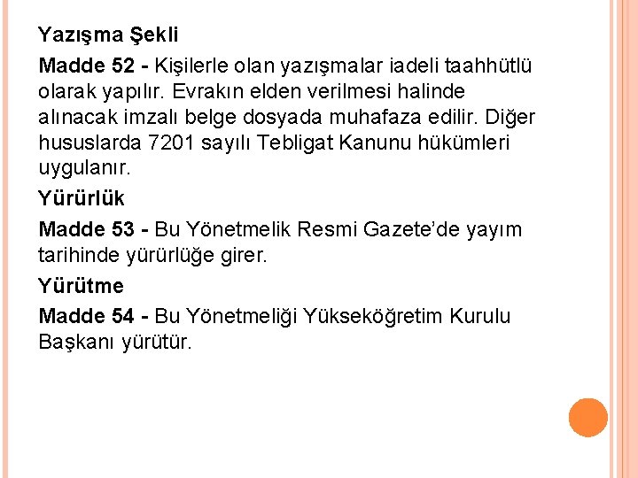 Yazışma Şekli Madde 52 - Kişilerle olan yazışmalar iadeli taahhütlü olarak yapılır. Evrakın elden