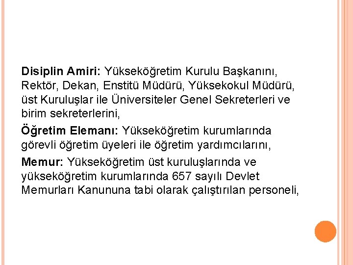 Disiplin Amiri: Yükseköğretim Kurulu Başkanını, Rektör, Dekan, Enstitü Müdürü, Yüksekokul Müdürü, üst Kuruluşlar ile