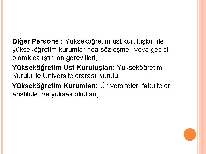 Diğer Personel: Yükseköğretim üst kuruluşları ile yükseköğretim kurumlarında sözleşmeli veya geçici olarak çalıştırılan görevlileri,