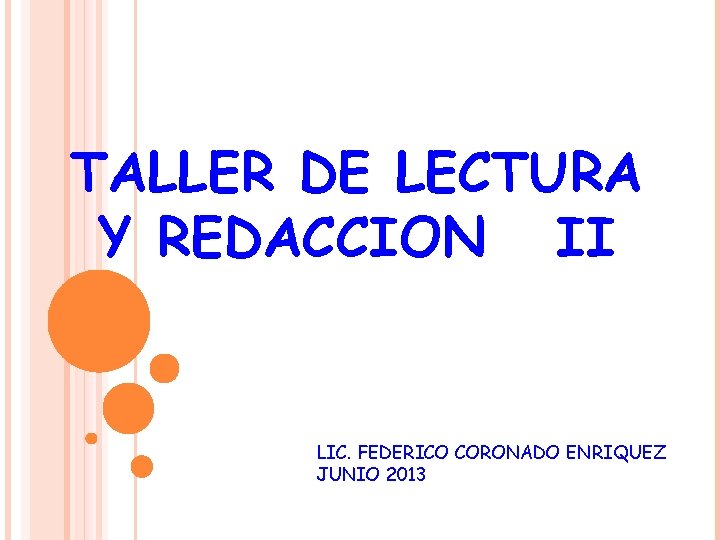 TALLER DE LECTURA Y REDACCION II LIC. FEDERICO CORONADO ENRIQUEZ JUNIO 2013 