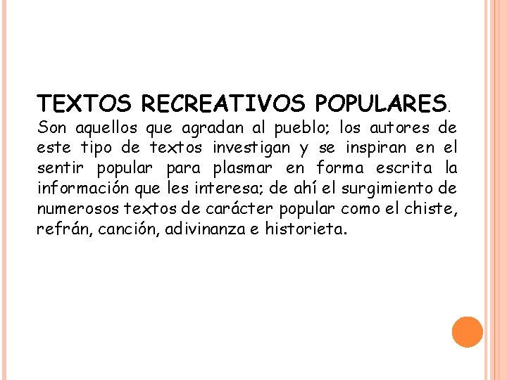 TEXTOS RECREATIVOS POPULARES. Son aquellos que agradan al pueblo; los autores de este tipo