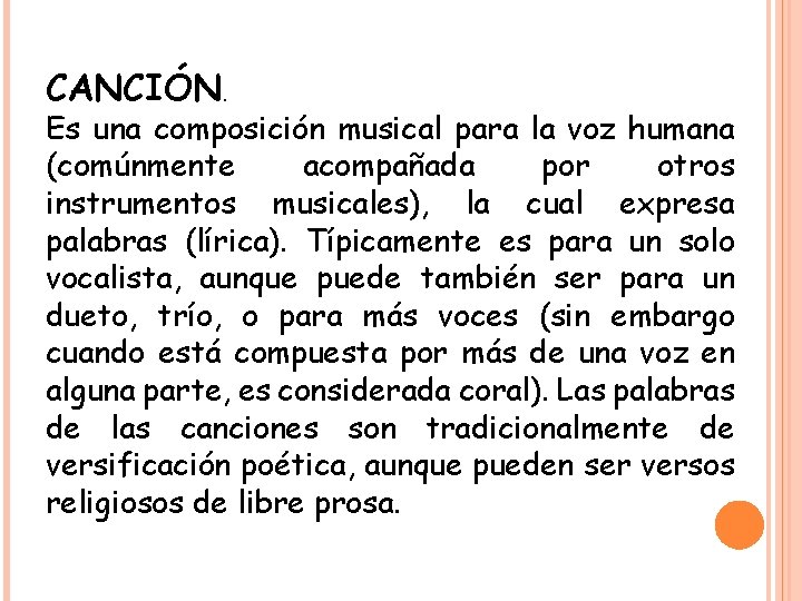 CANCIÓN. Es una composición musical para la voz humana (comúnmente acompañada por otros instrumentos