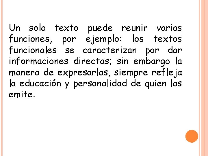 Un solo texto puede reunir varias funciones, por ejemplo: los textos funcionales se caracterizan