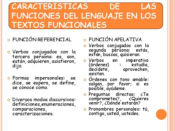 CARACTERÍSTICAS DE LAS FUNCIONES DEL LENGUAJE EN LOS TEXTOS FUNCIONALES FUNCIÓN REFERENCIAL Verbos conjugados