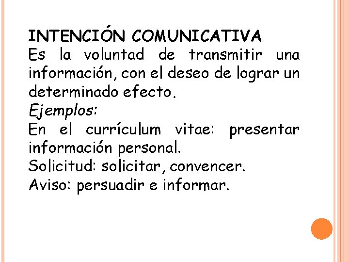 INTENCIÓN COMUNICATIVA Es la voluntad de transmitir una información, con el deseo de lograr