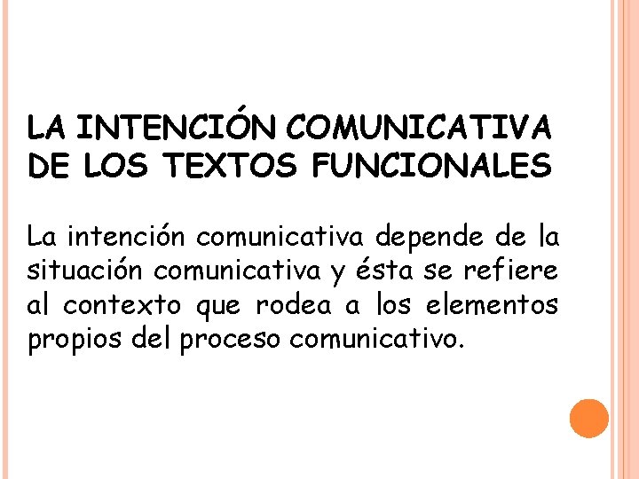 LA INTENCIÓN COMUNICATIVA DE LOS TEXTOS FUNCIONALES La intención comunicativa depende de la situación