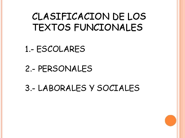 CLASIFICACION DE LOS TEXTOS FUNCIONALES 1. - ESCOLARES 2. - PERSONALES 3. - LABORALES