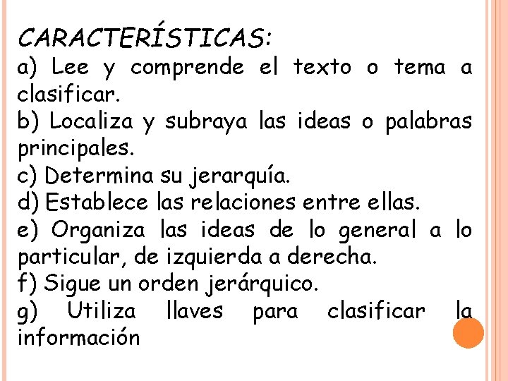 CARACTERÍSTICAS: a) Lee y comprende el texto o tema a clasificar. b) Localiza y