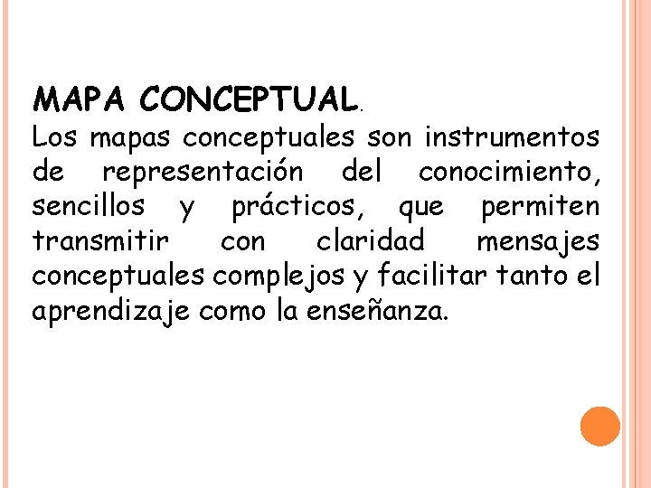 MAPA CONCEPTUAL. Los mapas conceptuales son instrumentos de representación del conocimiento, sencillos y prácticos,