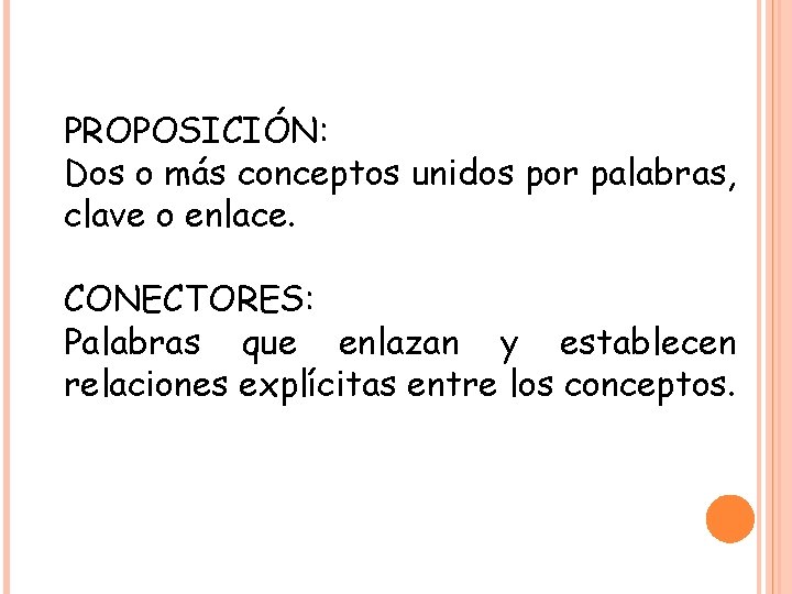 PROPOSICIÓN: Dos o más conceptos unidos por palabras, clave o enlace. CONECTORES: Palabras que